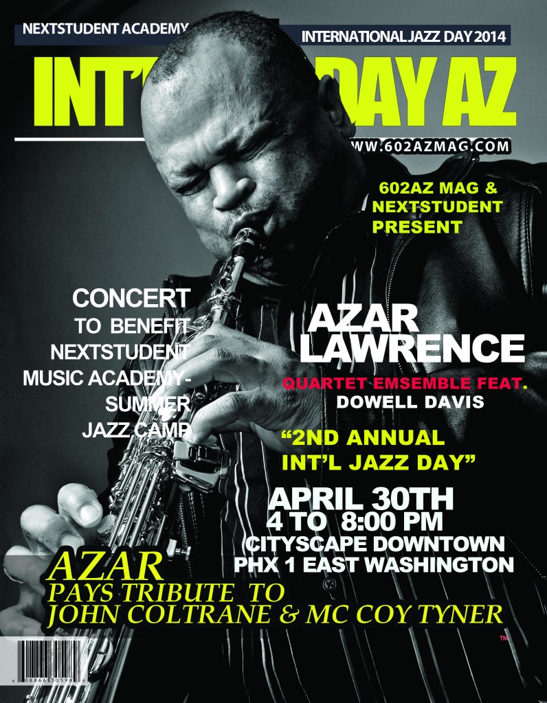 504Multimedia/602AZ Mag Celebrate’s The Third Annual International Jazz Day in Phx AZ, Featuring a Tribute to John Coltrane/ By Azar Lawrence